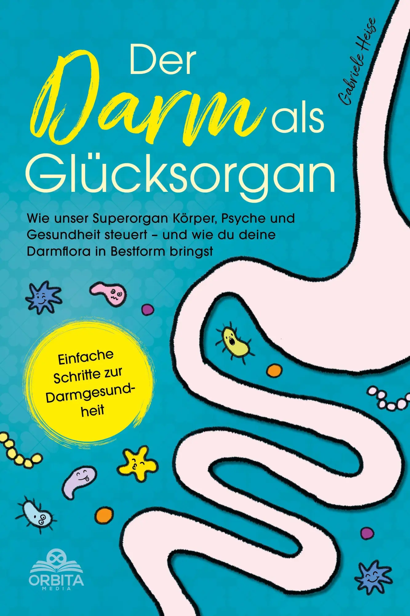 Cover: 9783989353367 | Der Darm als Glücksorgan | Gabriele Heise | Taschenbuch | Deutsch