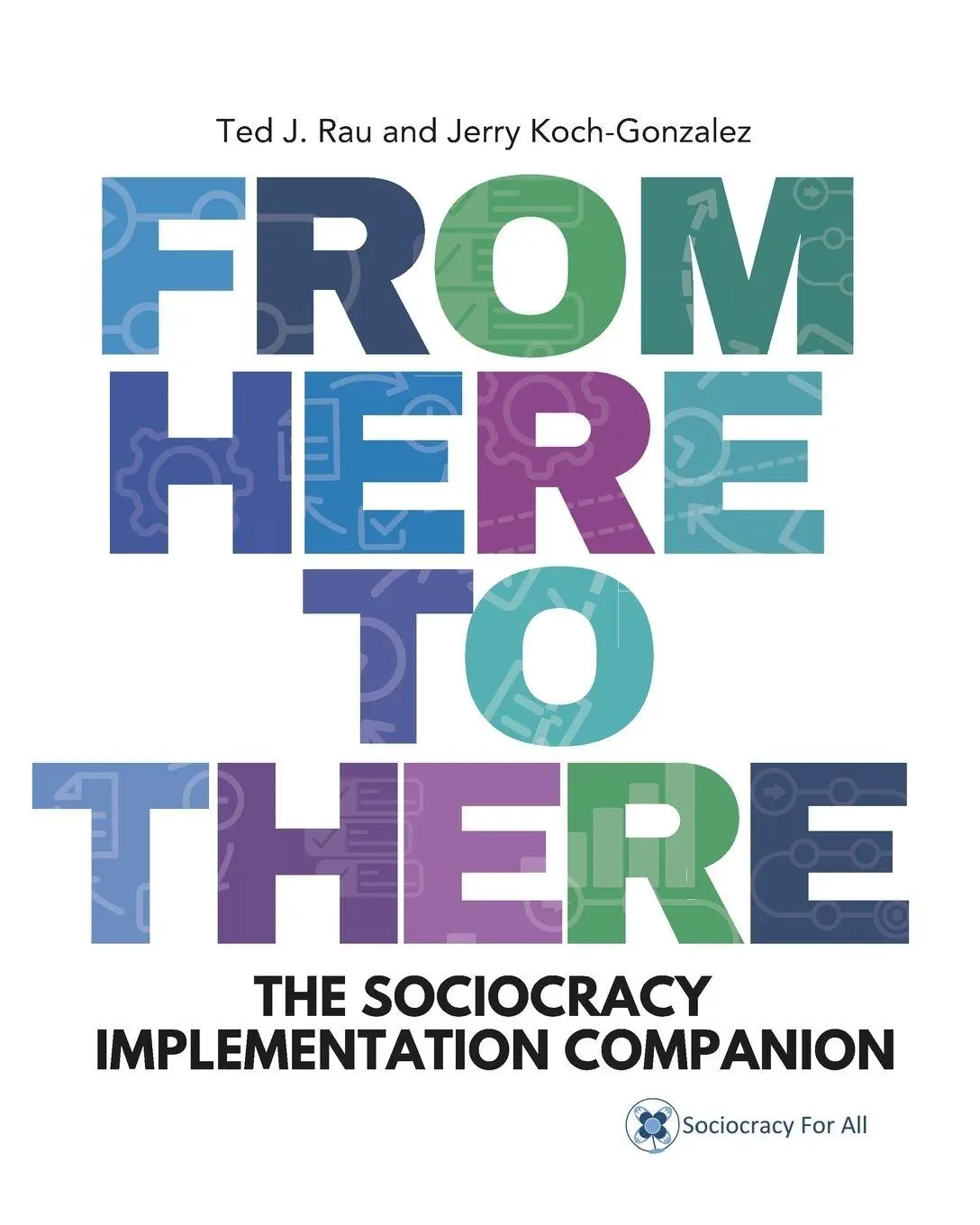 Cover: 9781949183467 | From Here to There | The Sociocracy Implementation Companion | Buch