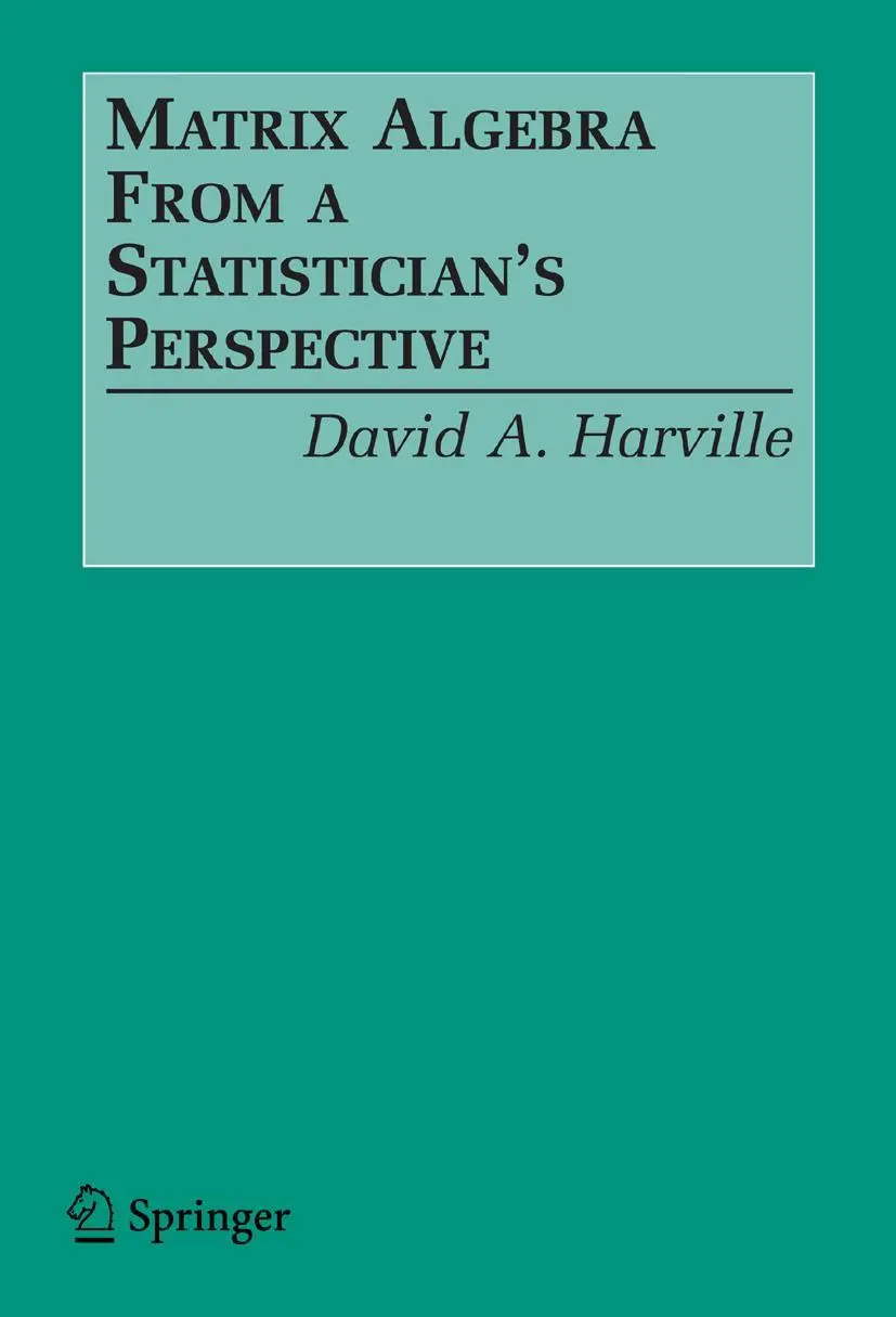 Cover: 9780387783567 | Matrix Algebra From a Statistician's Perspective | David A. Harville Cover: 9780387783567 | Matrix Algebra From a Statistician's Perspective | David A. Harville