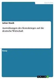 Cover: 9783656373667 | Auswirkungen des Koreakrieges auf die deutsche Wirtschaft | Stasik