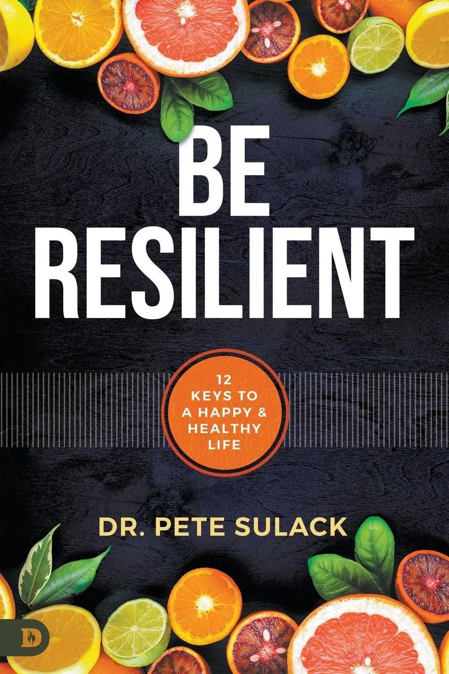 Cover: 9780768463767 | Be Resilient | 12 Keys to a Happy and Healthy Life | Pete Sulack