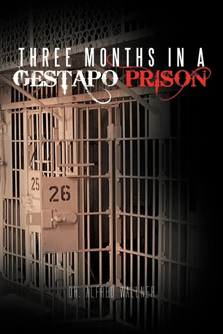 Cover: 9781462043767 | Three Months in a Gestapo Prison | Alfred Wallner (u. a.) | Buch