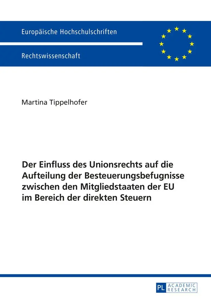 Der Einfluss des Unionsrechts auf die Aufteilung der Besteuerungsbefugnisse zwischen den Mitgliedstaaten der EU im Bereich der direkten Steuern (Europäische Hochschulschriften - Reihe II)