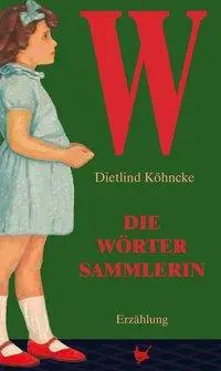 Cover: 9783942223867 | Die Wörtersammlerin | Eine deutsche Kindheit - Erzählung | Köhncke