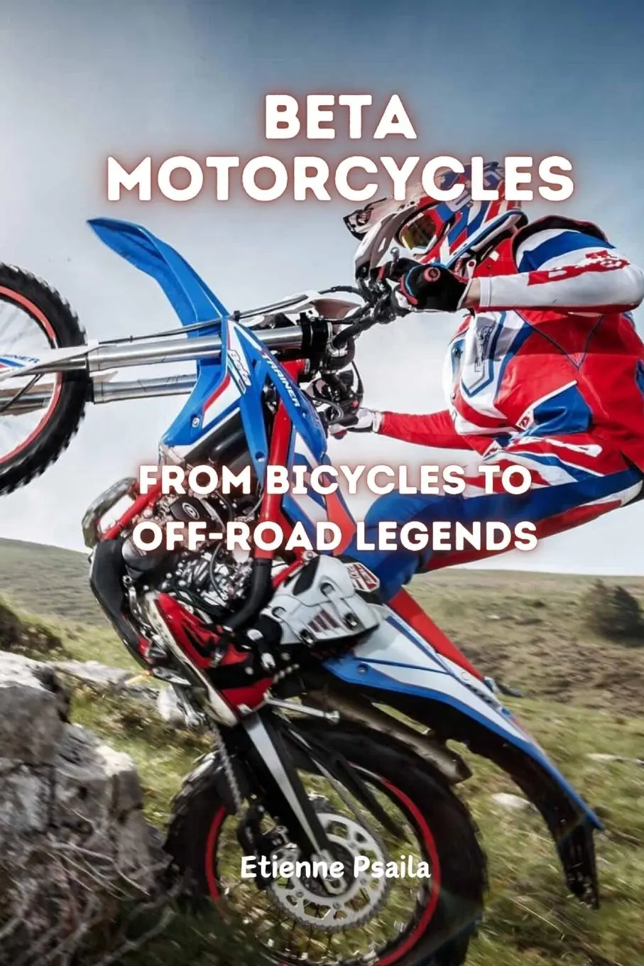 Cover: 9781923393967 | Beta Motorcycles | From Bicycles to Off-Road Legends | Etienne Psaila Cover: 9781923393967 | Beta Motorcycles | From Bicycles to Off-Road Legends | Etienne Psaila