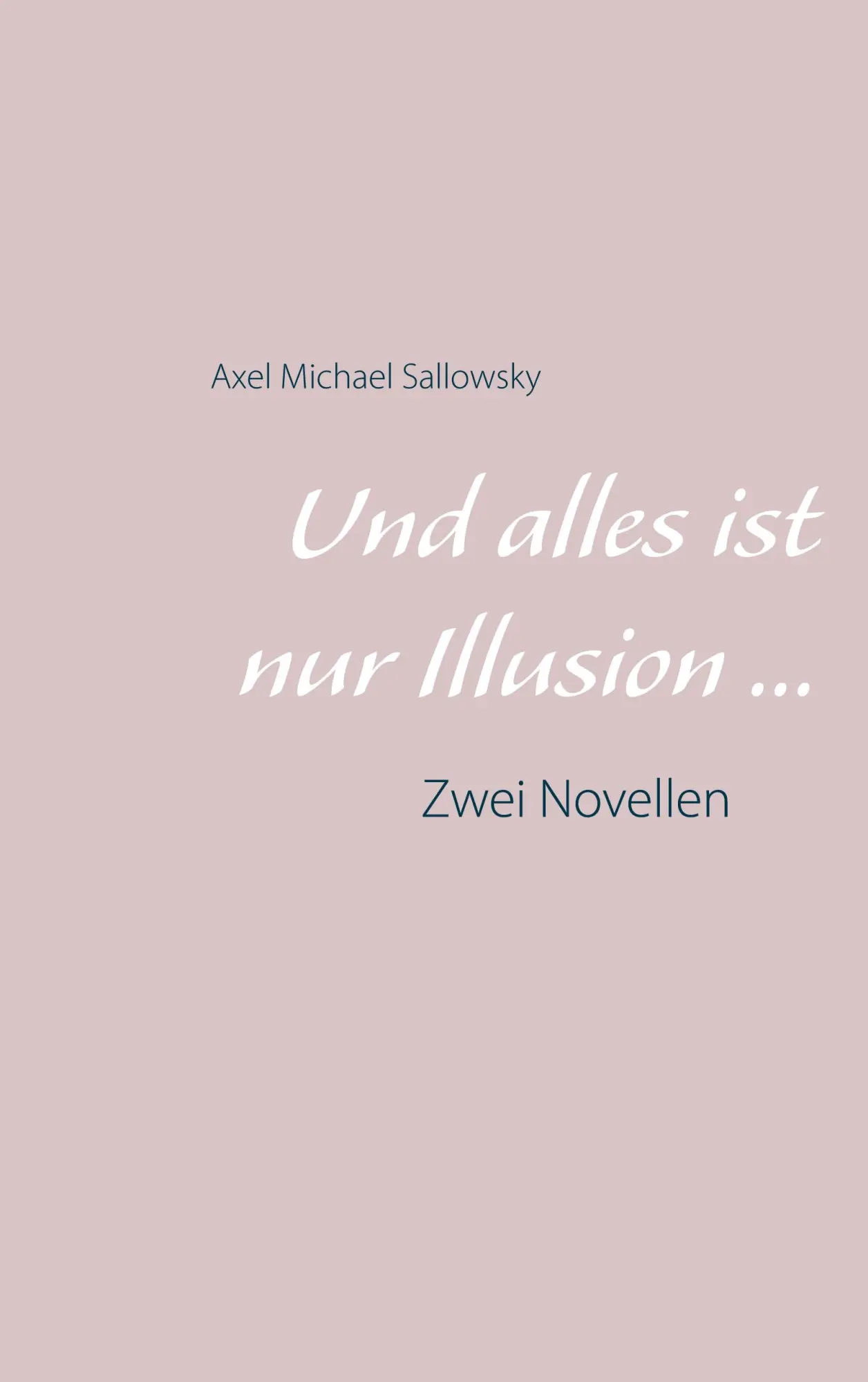Cover: 9783752683967 | Und alles ist nur Illusion... | Zwei Novellen | Axel Michael Sallowsky