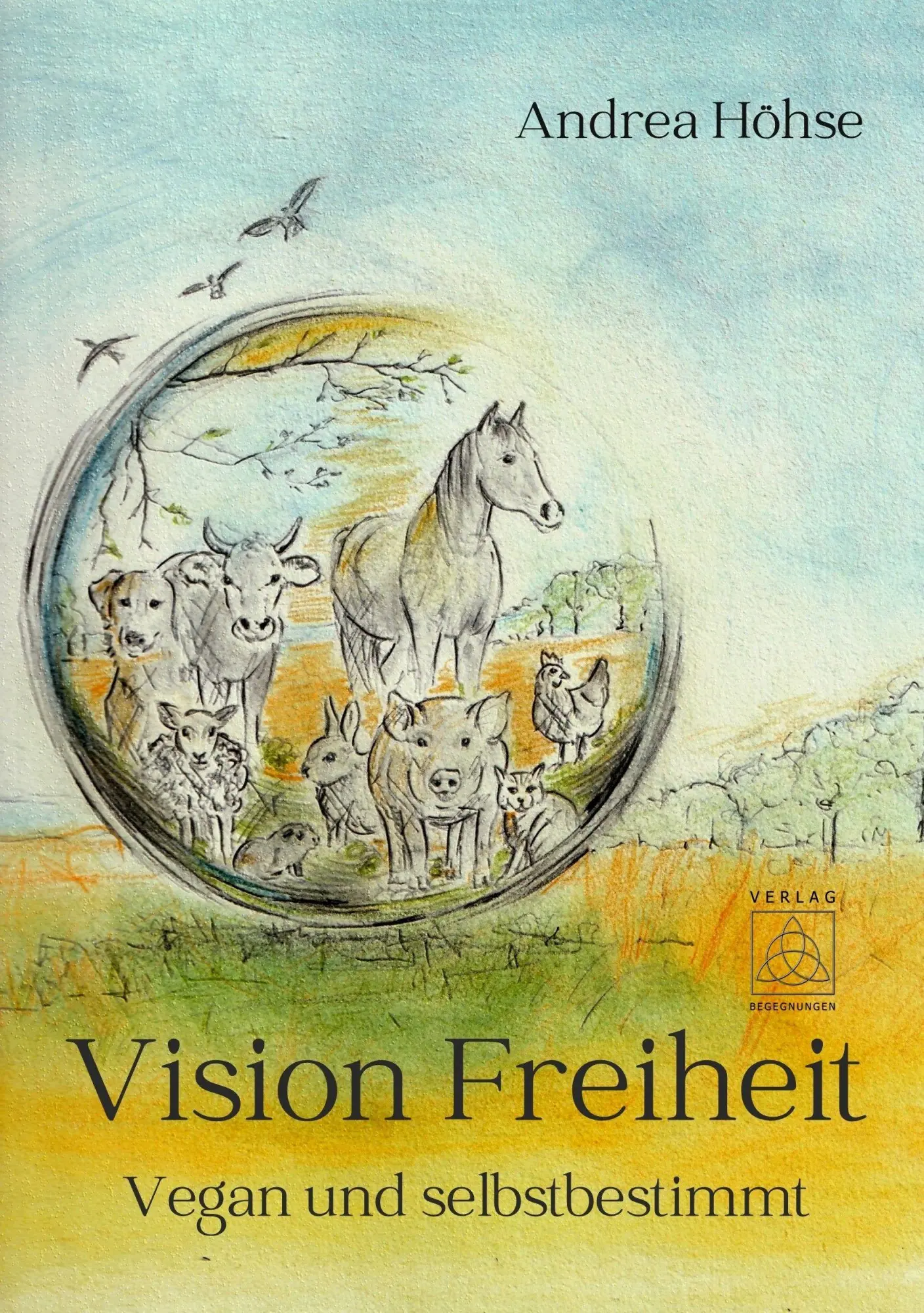Cover: 9783946723967 | Vision Freiheit | Vegan und selbstbestimmt | Andrea Höhse | Buch