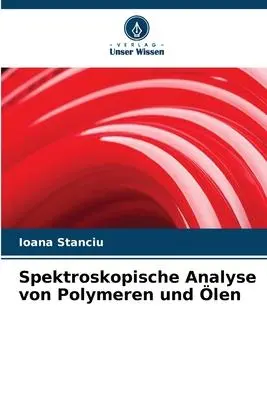 Cover: 9786206343967 | Spektroskopische Analyse von Polymeren und Ölen | Ioana Stanciu | Buch