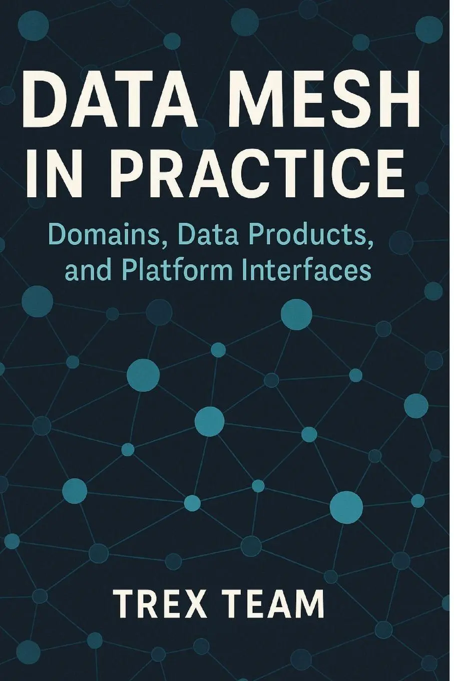 Cover: 9798896653967 | Data Mesh in Practice | Trex Team | Taschenbuch | Englisch | 2026