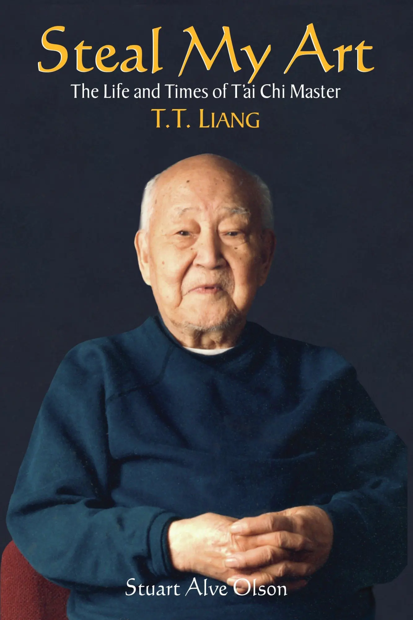 Cover: 9781556434167 | Steal My Art | He Life and Times of t'Ai CHI Master T.T. Liang | Olson
