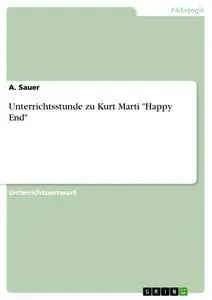 Cover: 9783656524267 | Unterrichtsstunde zu Kurt Marti "Happy End" | A. Sauer | Taschenbuch