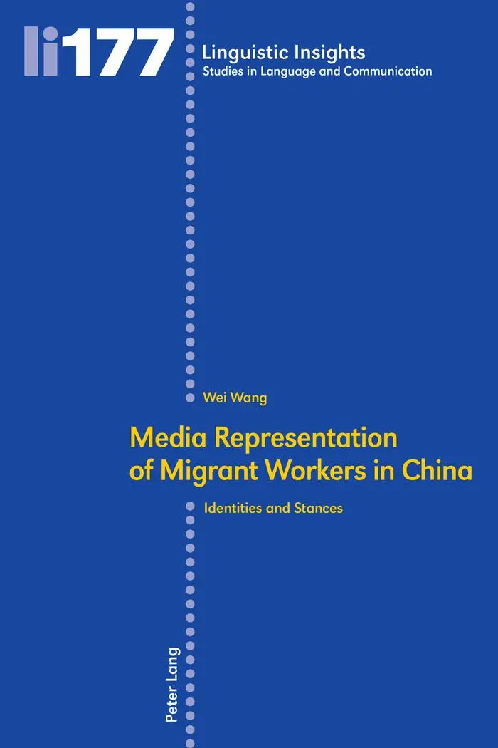 Media representation of migrant workers in China: Identities and stances (Linguistic Insights / Studies in Language and Communication, Band 177)