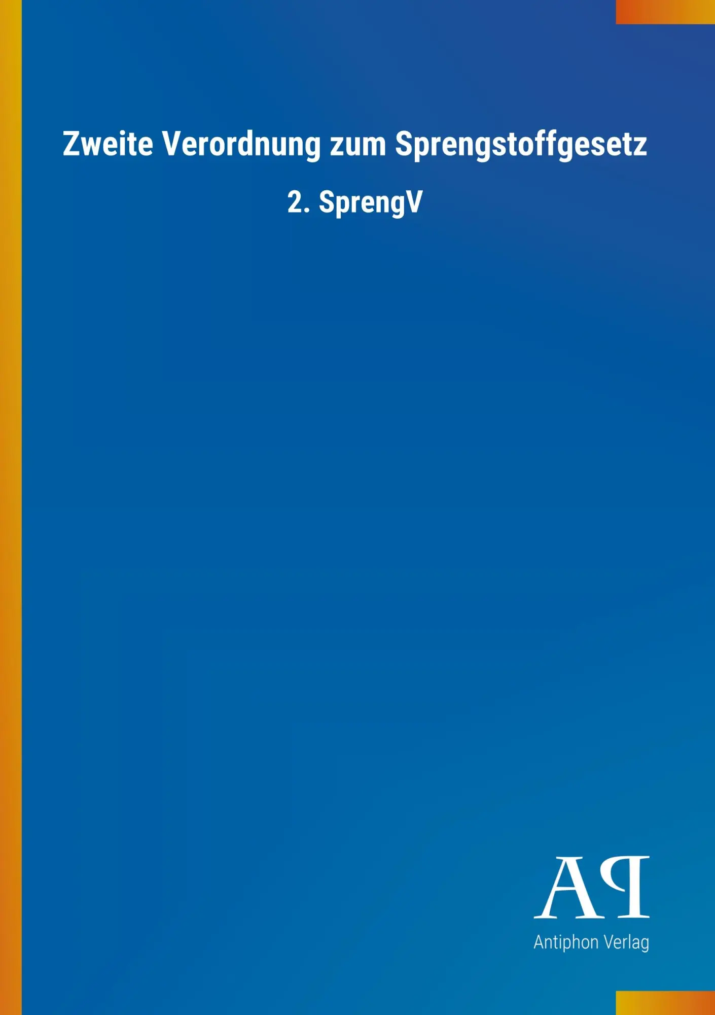 Cover: 9783731444367 | Zweite Verordnung zum Sprengstoffgesetz | 2. SprengV | Antiphon Verlag