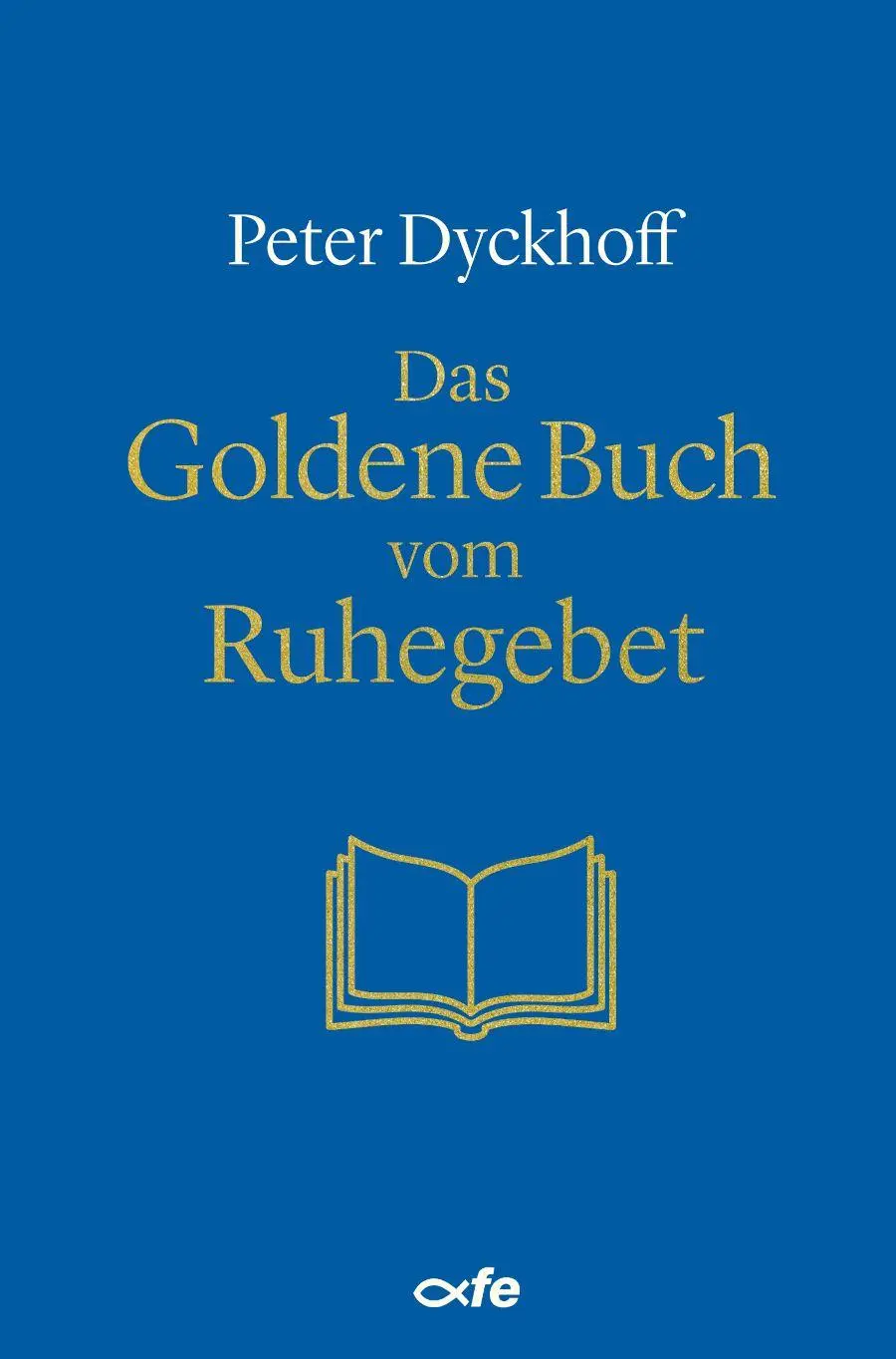 Cover: 9783863574567 | Das Goldene Buch vom Ruhegebet | Peter Dyckhoff | Buch | 360 S. | 2025