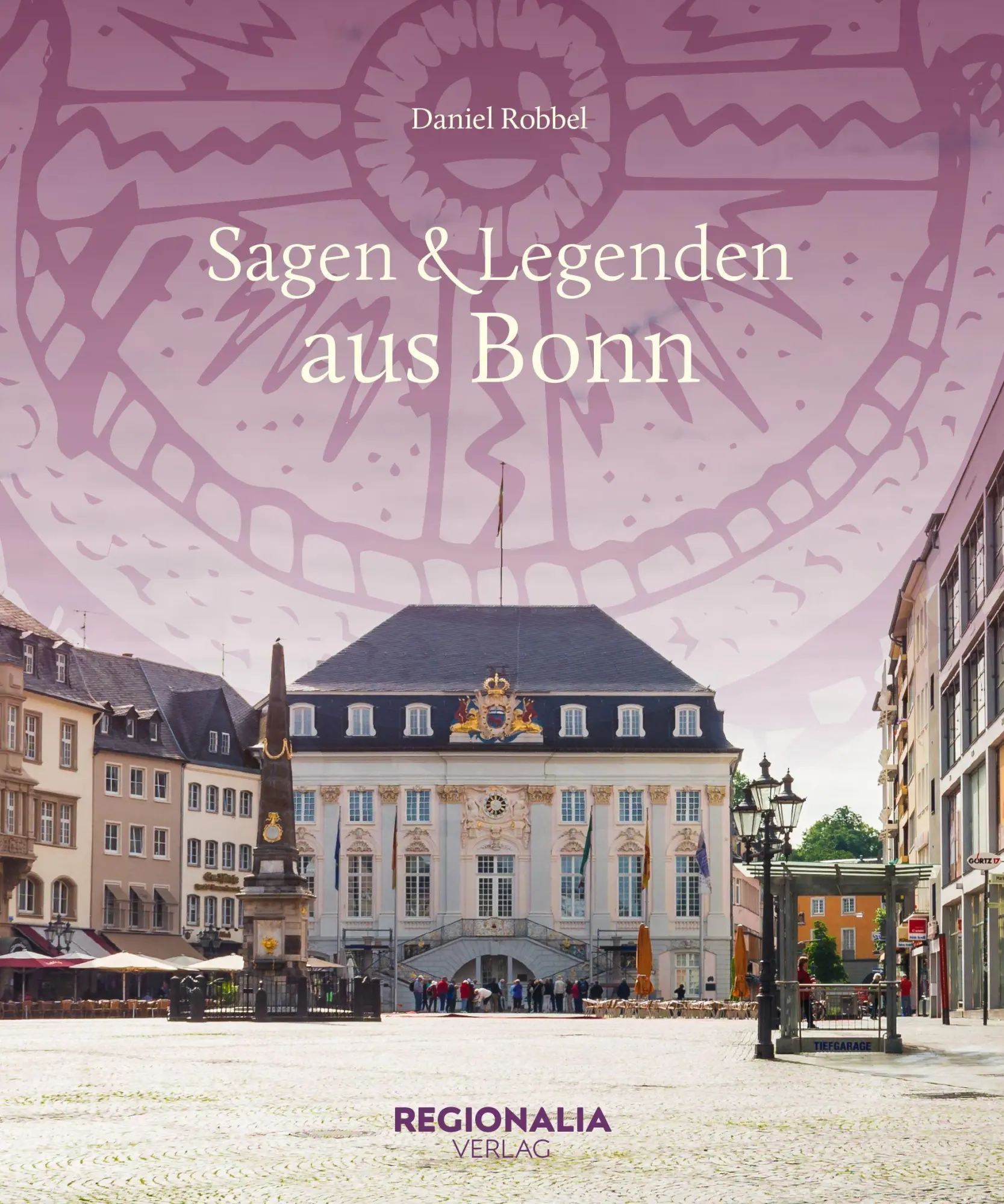 Cover: 9783955404567 | Sagen und Legenden aus Bonn | Daniel Robbel | Buch | 160 S. | Deutsch