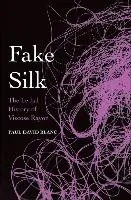 Cover: 9780300204667 | FAKE SILK | The Lethal History of Viscose Rayon | Paul David Blanc