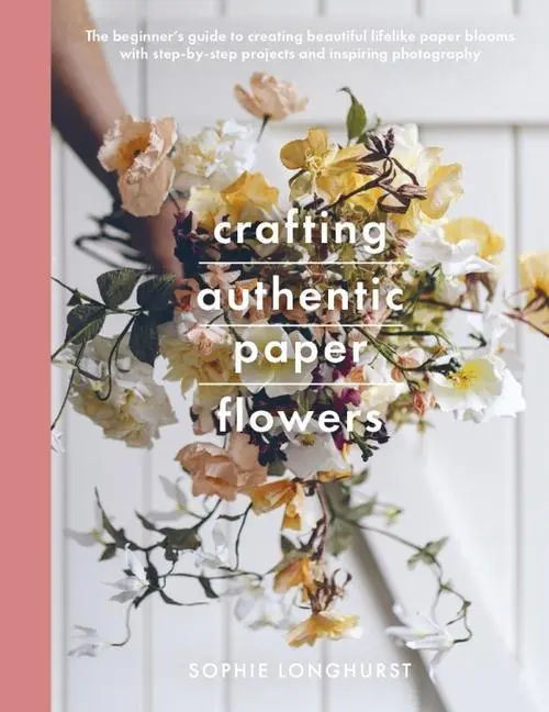 Cover: 9781526784667 | Crafting Authentic Paper Flowers | Sophie Longhurst | Taschenbuch