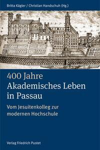 Cover: 9783791734767 | 400 Jahre Akademisches Leben in Passau (1622-2022) | Kägler (u. a.)