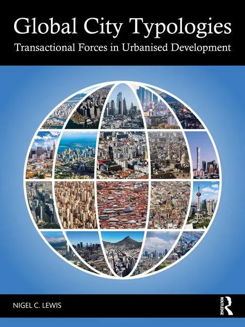 Cover: 9781032404967 | Global City Typologies | Transactional Forces in Urbanised Development