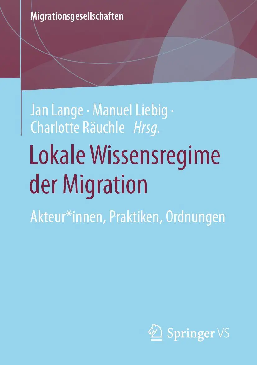 Lokale Wissensregime der Migration: Akteur*innen, Praktiken, Ordnungen (Migrationsgesellschaften)