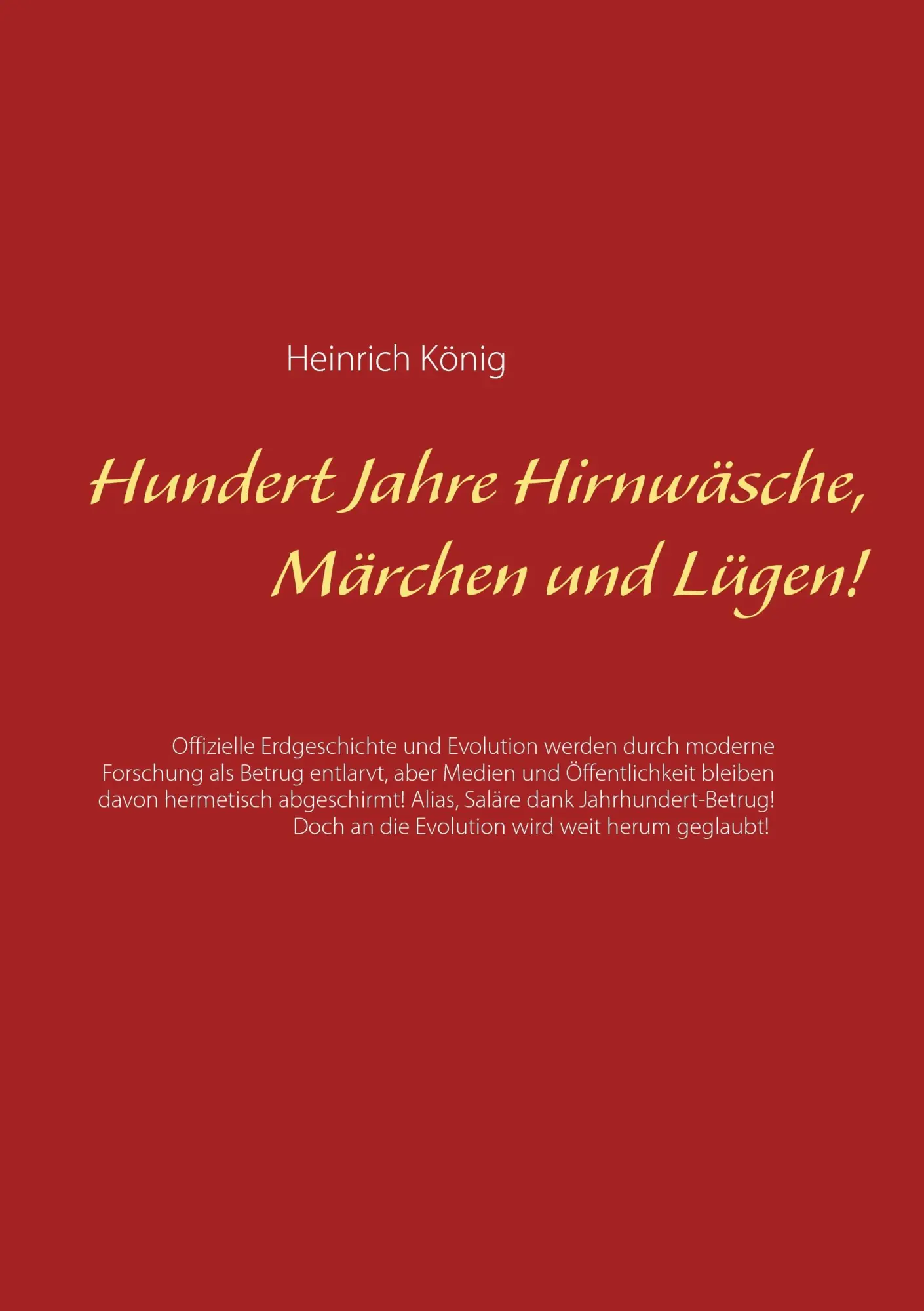 Cover: 9783741275067 | Hundert Jahre Hirnwäsche, Märchen und Lügen! | Heinrich König | Buch