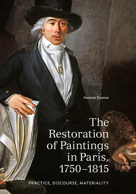 Cover: 9781606065167 | The Restoration of Paintings in Paris, 1750-1815 | Noémie Étienne