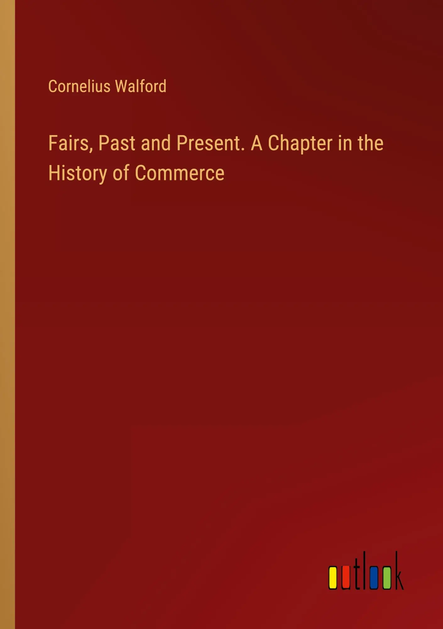 Fairs, Past and Present. A Chapter in the History of Commerce