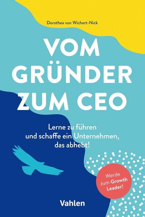 Cover: 9783800665167 | Vom Gründer zum CEO | Dorothea von Wichert-Nick | Buch | 270 S. | 2021