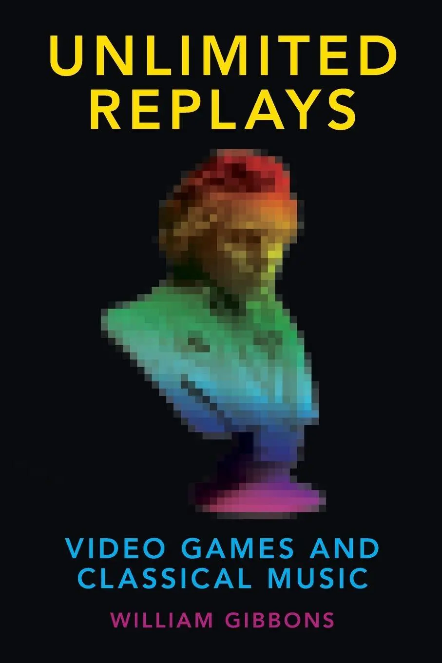Cover: 9780190265267 | Unlimited Replays | Video Games and Classical Music | William Gibbons
