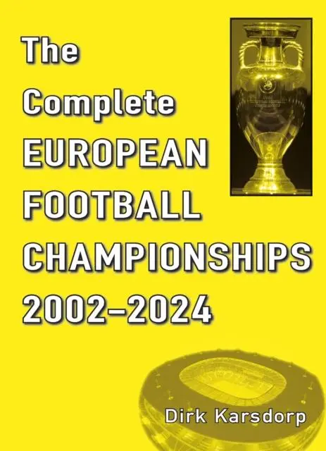 Cover: 9781862235267 | The Complete European Football Championships 2002-2024 | Dirk Karsdorp