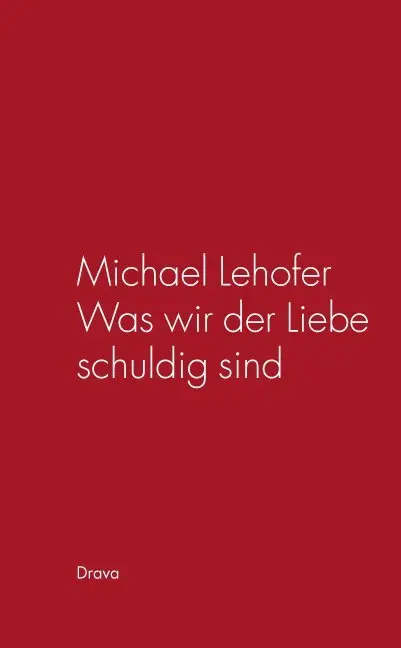 Cover: 9783854355267 | Was wir der Liebe schuldig sind | Michael Lehofer | Buch | Deutsch
