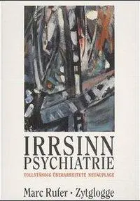 Cover: 9783729605367 | Irrsinn Psychiatrie | Marc Rufer | Taschenbuch | 232 S. | Deutsch