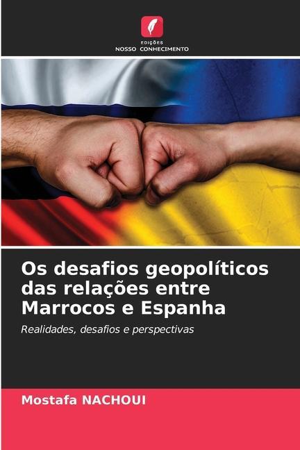 Os desafios geopolíticos das relações entre Marrocos e Espanha | Realidades, desafios e perspectivas | Mostafa Nachoui | Taschenbuch | Paperback | Portugiesisch | 2023 | Edições Nosso Conhecimento - Nachoui, Mostafa