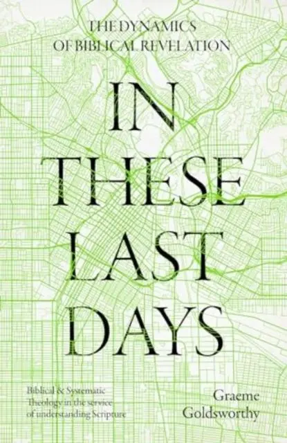 Cover: 9781789745467 | In These Last Days: The Dynamics of Biblical Revelation | Goldsworthy
