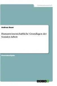Cover: 9783346465467 | Humanwissenschaftliche Grundlagen der Sozialen Arbeit | Andreas Bauer