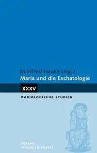 Cover: 9783791735467 | Maria und die Eschatologie | Manfred Hauke | Taschenbuch | 314 S.