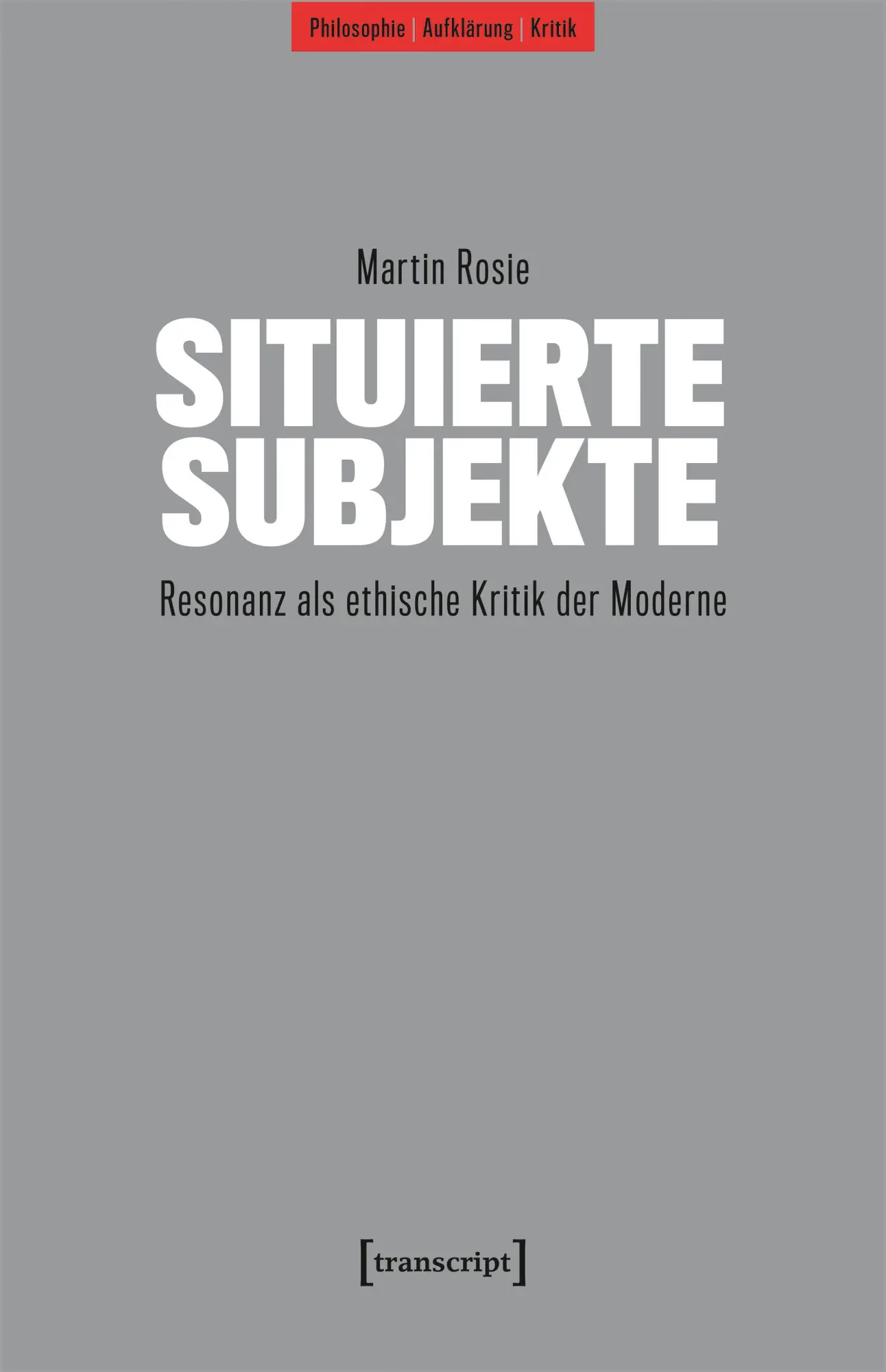 Cover: 9783837675467 | Situierte Subjekte | Resonanz als ethische Kritik der Moderne | Rosie
