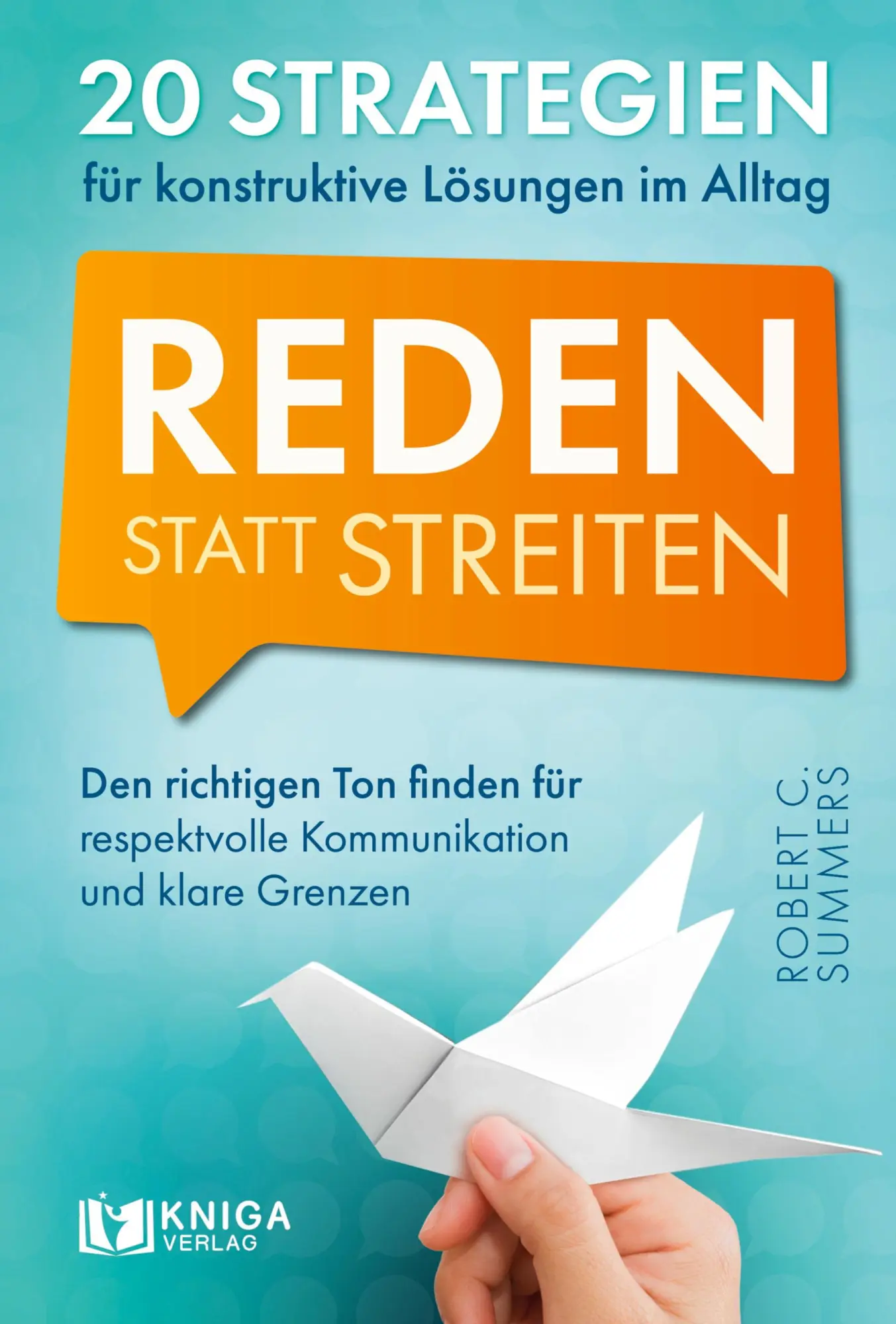 Cover: 9783910385467 | Reden statt streiten | Robert C. Summers | Taschenbuch | 262 S. | 2025