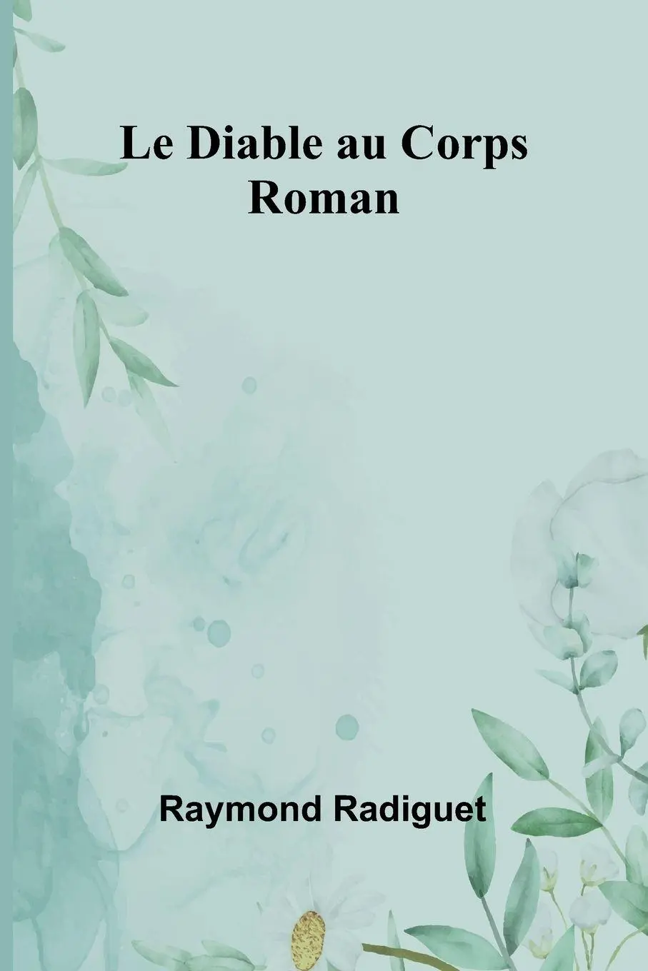 Cover: 9789364735667 | Le Diable au Corps | Roman | Raymond Radiguet | Taschenbuch | 2024