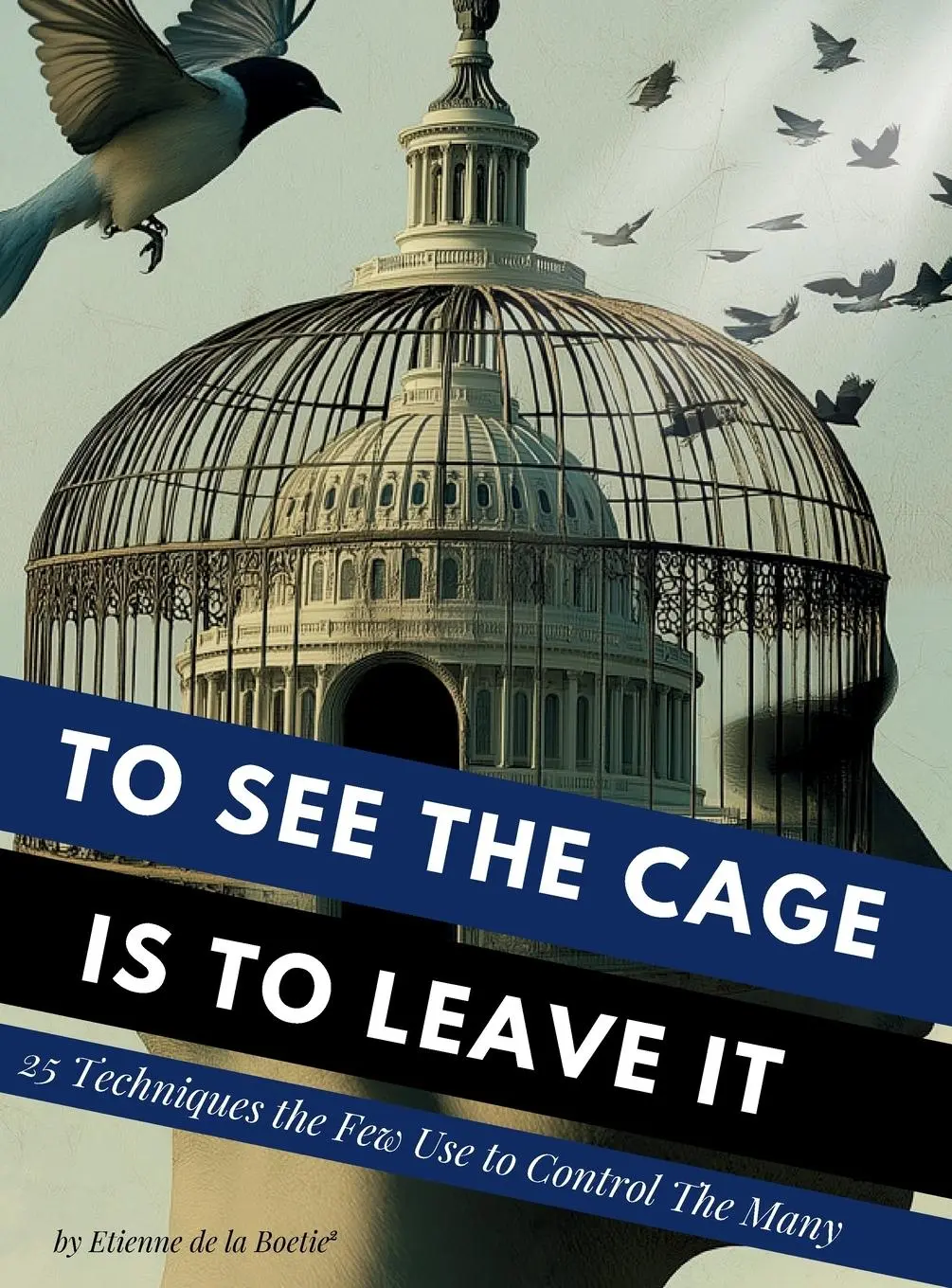 Cover: 9798896925767 | To See the Cage is to Leave It - 25 Techniques the Few Use to...