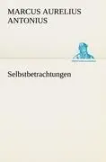 Cover: 9783842415867 | Selbstbetrachtungen | Marcus Aurelius Antonius | Taschenbuch | 168 S.