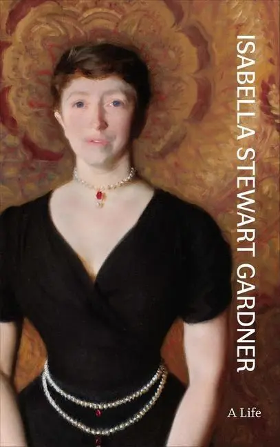 Cover: 9780691235967 | Isabella Stewart Gardner – A Life | Nathaniel Silver (u. a.) | Buch