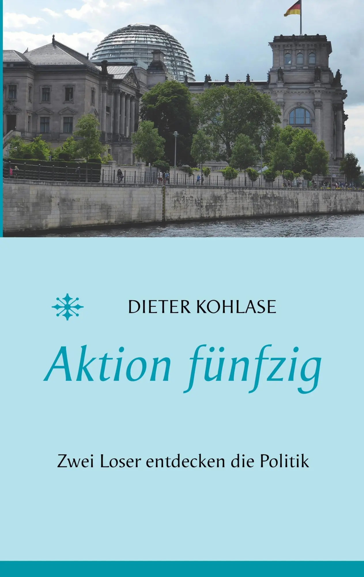 Cover: 9783740745967 | Aktion fünfzig | Zwei Loser entdecken die Politik | Dieter Kohlase
