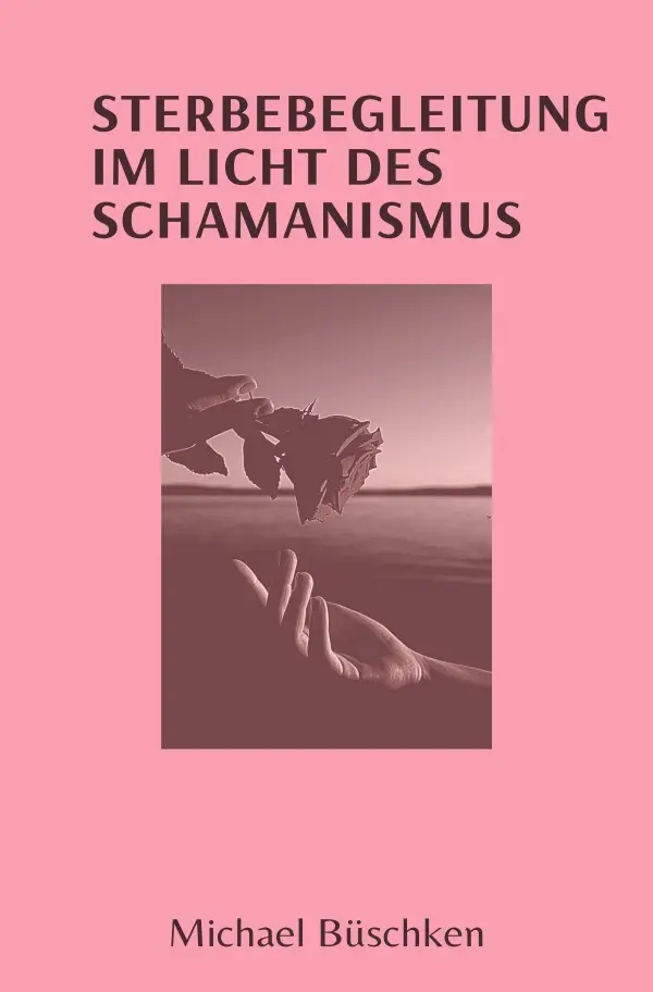 Cover: 9783819735967 | Sterbebegleitung | Im Licht des Schamanismus. DE | Michael Büschken