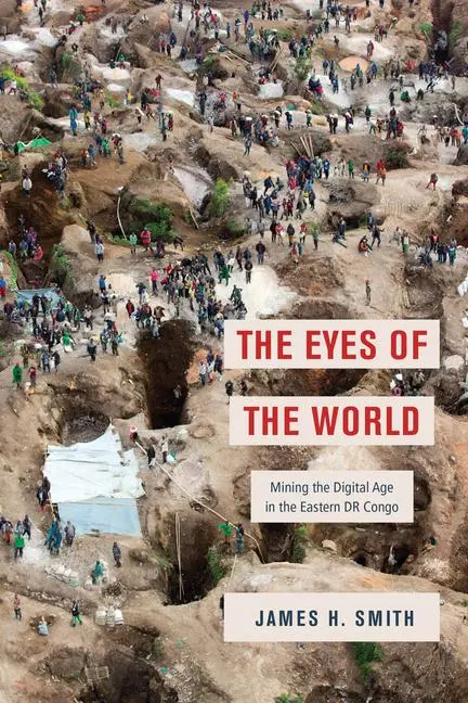 Cover: 9780226816067 | The Eyes of the World | Mining the Digital Age in the Eastern Dr Congo