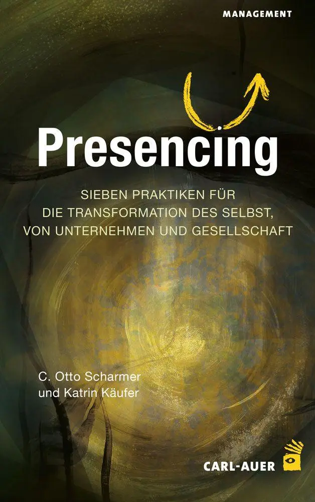 Cover: 9783849706067 | Presencing | C. Otto Scharmer (u. a.) | Taschenbuch | 213 S. | Deutsch