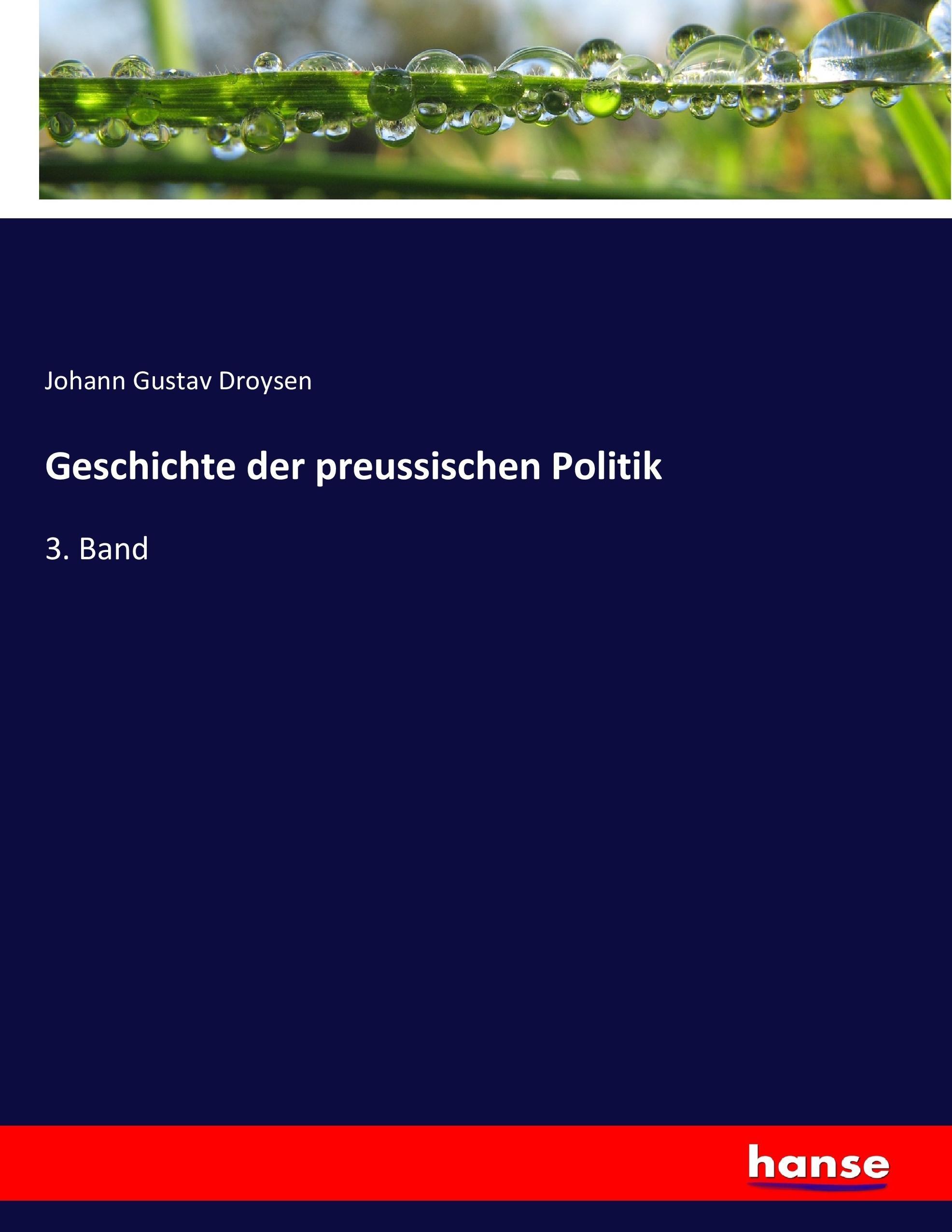 Geschichte der preussischen Politik | 3. Band | Johann Gustav Droysen | Taschenbuch | Paperback | 652 S. | Deutsch | 2017 | hansebooks | EAN 9783743686267 - Droysen, Johann Gustav