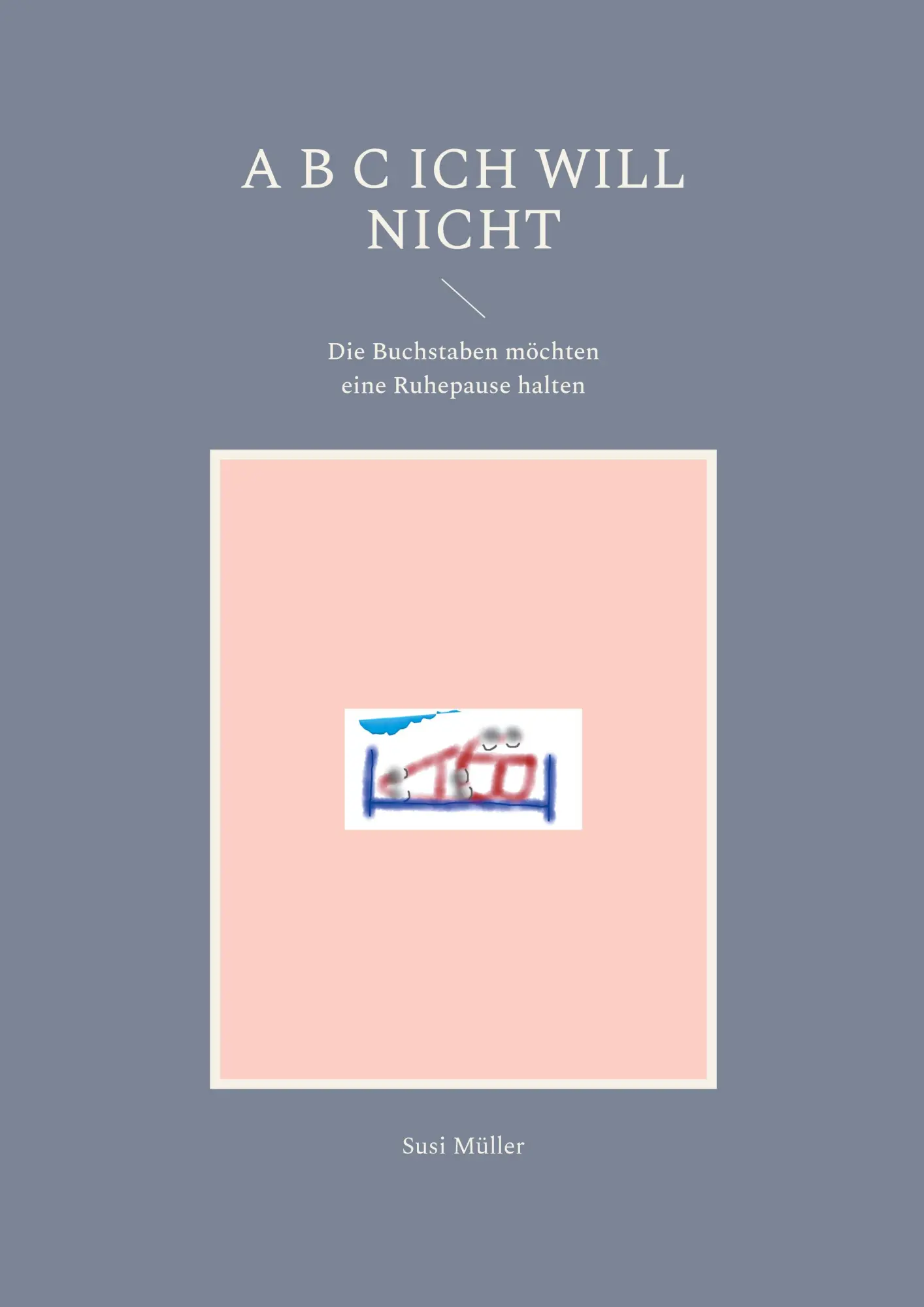 A B C Ich will nicht: Die Buchstaben möchten eine Ruhepause halten