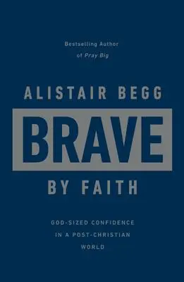 Cover: 9781784986667 | Brave by Faith | God-Sized Confidence in a Post-Christian World | Begg