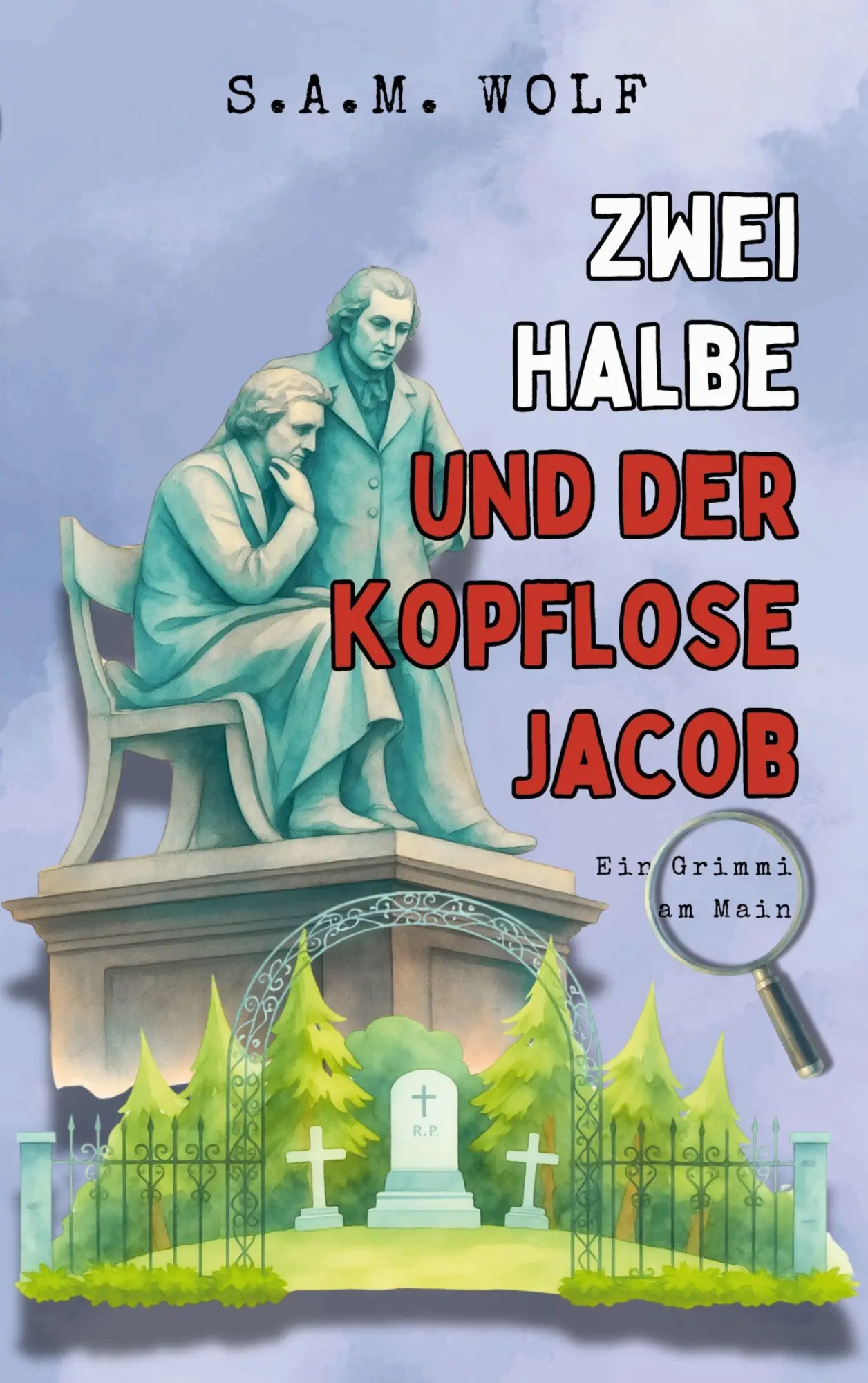 Cover: 9783695746767 | Zwei Halbe und der kopflose Jacob | Ein Grimmi am Main | S. A. M. Wolf